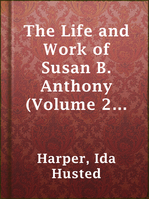 Title details for The Life and Work of Susan B. Anthony (Volume 2 of 2) by Ida Husted Harper - Available